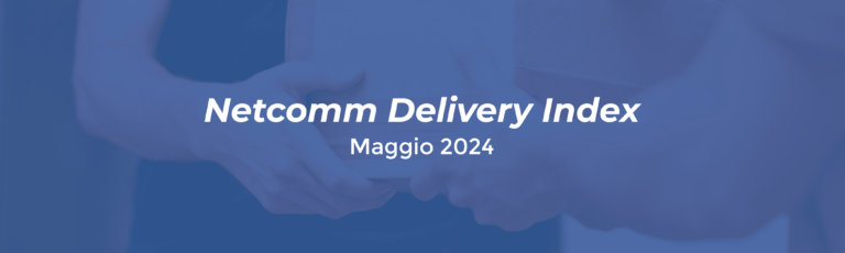 Scopri di più sull'articolo Netcomm Delivery Index: i volumi delle spedizioni eCommerce in Italia – Maggio 2024