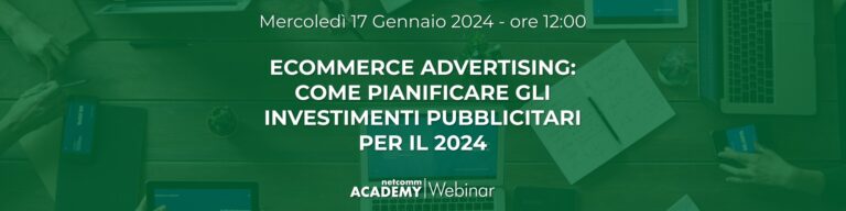 Scopri di più sull'articolo eCommerce Advertising: Come pianificare gli investimenti pubblicitari per il 2024